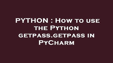 PYTHON : How to use the Python getpass.getpass in PyCharm