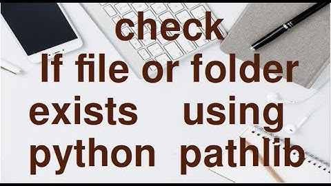 Check if File or Folder exists using Python Pathlib.