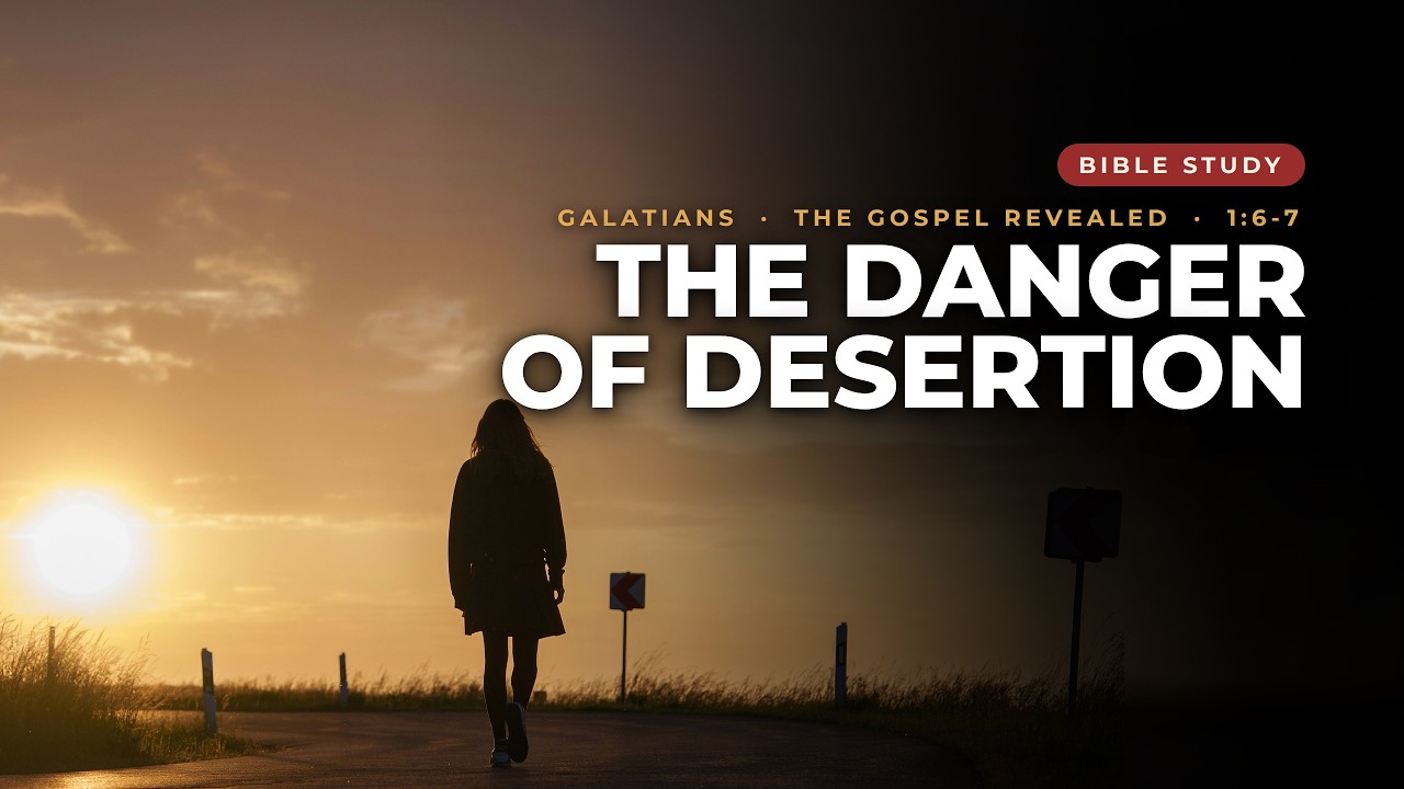 #321 - Bible Study - Galatians 1.6-7 - The Danger of Desertion