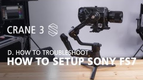 Zhiyun Crane 3S OFFICIAL tutorials D6 how to setup SONY FS7