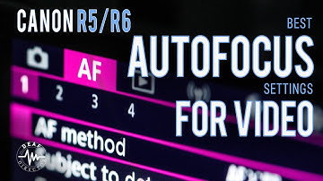 CANON R5/R6: VIDEO AUTOFOCUS - BEST SETTINGS