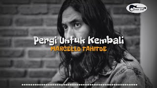 MARCELLO TAHITOE - Pergi Untuk Kembali ( Lirik ) UNPLUGGED