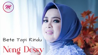 Neng Dessy - Bete Tapi Rindu