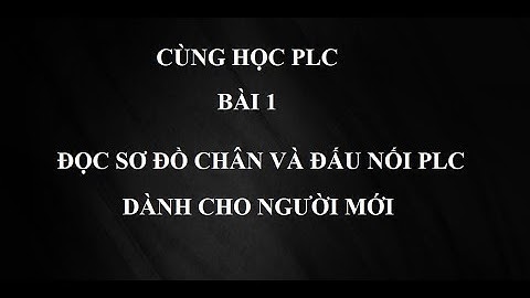 Cùng học plc - Bài 1: hướng dẫn đọc sơ đồ chân và đấu nối PLC