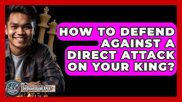 How To Defend Against A Direct Attack On Your King? - The Board Game Xpert