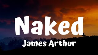 James Arthur - Naked (Lyrics)