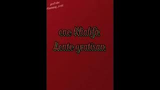 one #khalifa LONTE  LONTE GRATISAN