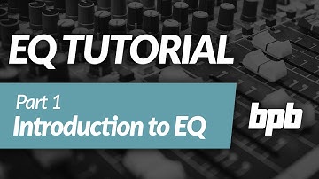 EQ Tutorial Part 1: Introduction to EQ