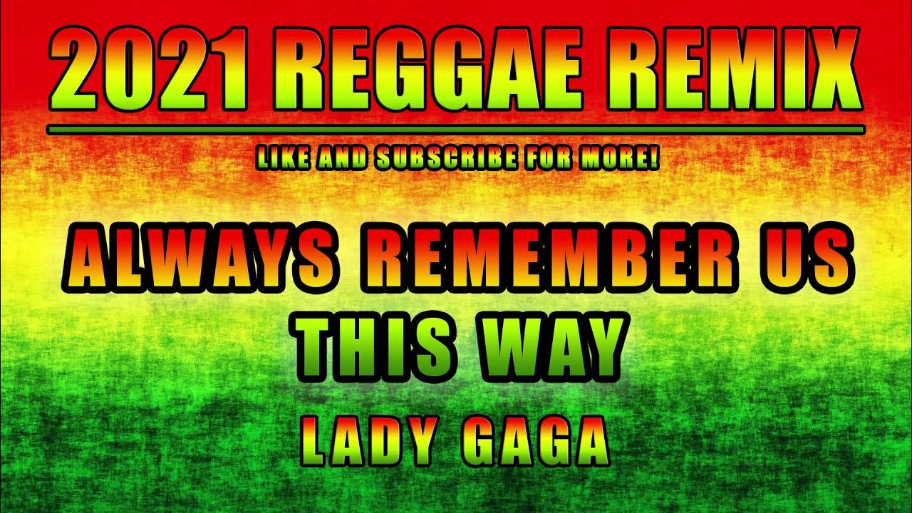 Always Remember Us This Way Reggae Remix Lady Gaga - Always Remember Us This Way Reggae Remix - YouTube