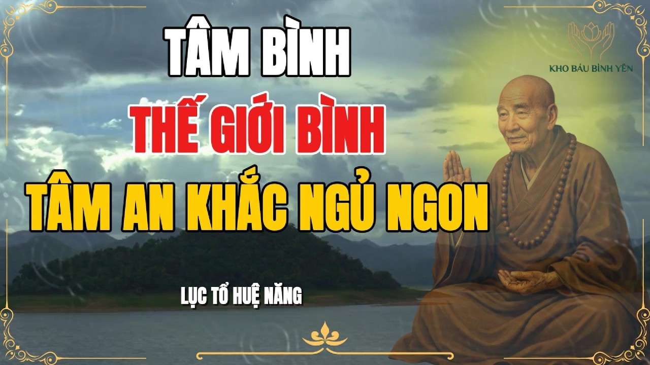 LỤC TỔ HUỆ NĂNG - Đừng mang gánh nặng cơm áo vào giấc ngủ, nghe để buông bỏ và chữa lành tâm hồn.