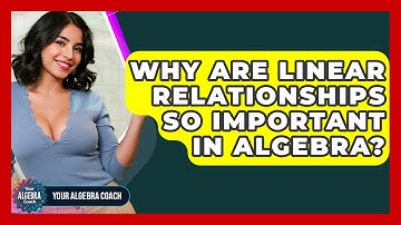 Why Are Linear Relationships So Important In Algebra? - Your Algebra Coach
