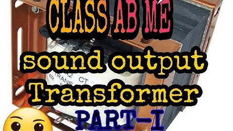 SOUND OUTPUT TRANSFORMER ON CLASS AB AMPLIFIER  PART-1
