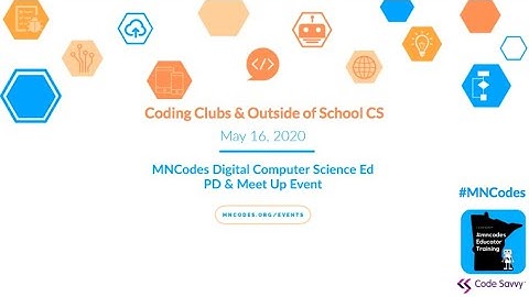 2020 MNCodes Digital Computer Science PD & Meet Up Session - Coding Clubs and Outside of School CS