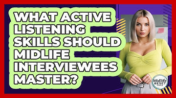 What Active Listening Skills Should Midlife Interviewees Master? - Midlife Reset Coach