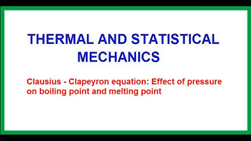 Clausius - Clapeyron equation: Effect of pressure on boiling point and melting point