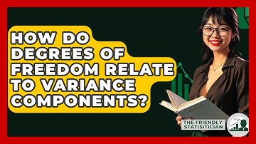 How Do Degrees Of Freedom Relate To Variance Components? - The Friendly Statistician