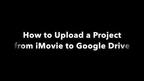 How to Upload an iMovie File to Google Drive as an MP4
