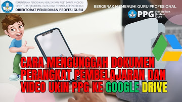 CARA MENGUNGGAH, UPLOAD PERANGKAT PEMBELAJARAN DAN VIDEO UJI KINERJA PPG KE GOOGLE DRIVE.