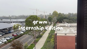 grwm for my internship! starting my first day