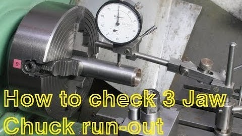 21) How to check 3 Jaw Chuck run out