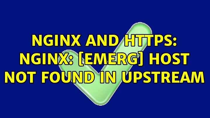 nginx and https: nginx: [emerg] host not found in upstream