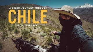 My 300Km Horseback Adventure Through The Chilean Andes