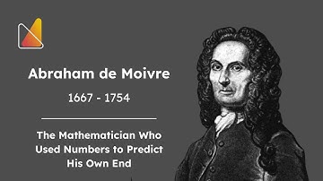 Who Predicted His Own Death With Numbers? | Abraham de Moivre