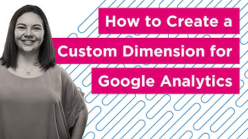 How to Create a Custom Dimension in Google Analytics
