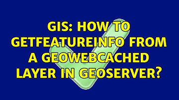 GIS: How To GetFeatureInfo From a GeoWebCached Layer in Geoserver?