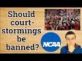 Should courtstormings be banned ncaa