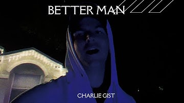 Charlie Gist - Better Man ( Official Music Video )