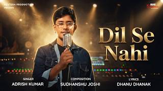 Dil Se Nahi By Adrish Kumar | Sudhanshu Joshi | Dhanu Dhanak | SDS Originals | Sing Dil Se