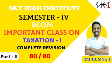 Complete Full Revision of Taxation - II by Rahul Sir | BCOM | Semester - IV | PART - II
