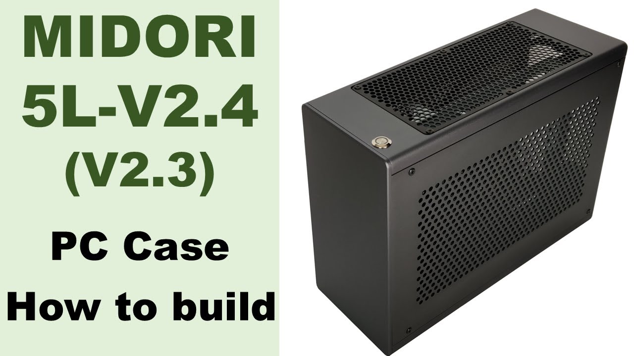 MIDORI 5L-V2.4 (2.3) Mini ITX PC Case. How to build - YouTube