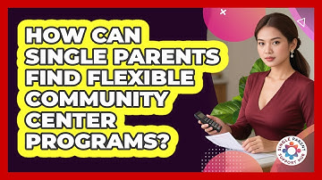 How Can Single Parents Find Flexible Community Center Programs? - Single Parent Support Hub