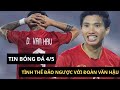 🔴TIN NÓNG 4/5 | TÌNH THẾ ĐẢO NGƯỢC VỚI ĐOÀN VĂN HẬU