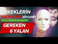 ERKEKLERİN KADINLARA SÖYLEDİĞİ ASLA İNANMAMANIZ GEREKEN  6 YALAN CÜMLESİ ( MANİPÜLE EDİLME ! )