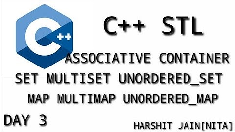 C++ STL | ASSOCIATIVE CONTAINER| DAY 3 |SET AND MAP| HARSHIT JAIN[NITA]