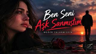 Ben Seni Aşk Sanmıştım Meğer Yalanmışsın…