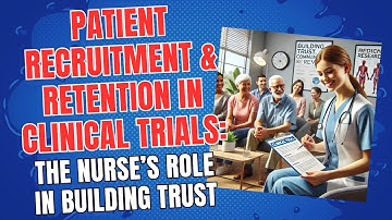 Patient Recruitment & Retention in Clinical Trials: The Nurse’s Role in Building Trust