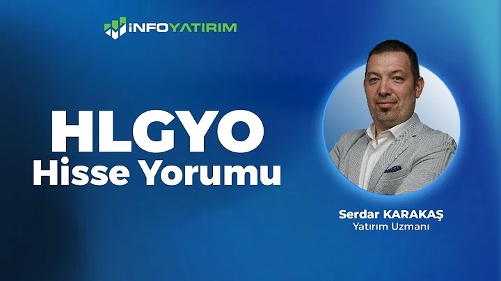 Serdar Karakaş'tan HLGYO Hisse Yorumu 31 Temmuz 2025  I İnfo Yatırım