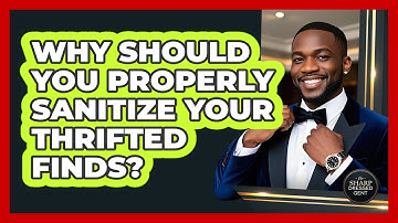 Why Should You Properly Sanitize Your Thrifted Finds? - The Sharp Dressed Gent