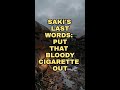 Saki's Last Words: Put That Bloody Cigarette Out