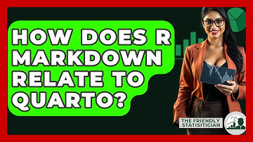 How Does R Markdown Relate To Quarto? - The Friendly Statistician