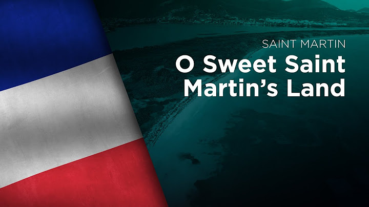 Anthem of Saint Martin - O Sweet Saint Martin’s Land