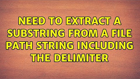 Ubuntu: Need to extract a substring from a file path string including the delimiter (5 Solutions!!)