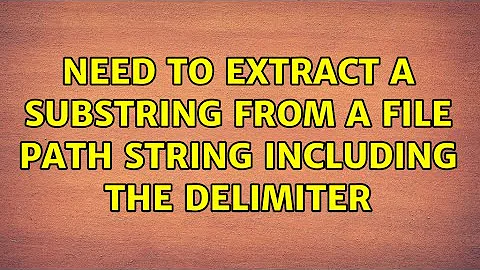 Ubuntu: Need to extract a substring from a file path string including the delimiter (5 Solutions!!)