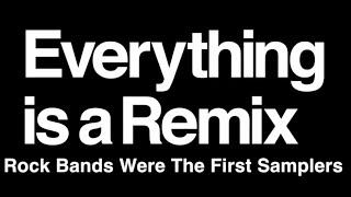 Everything Is A Remix: Rock Bands Were The First Samplers
