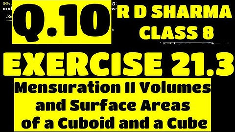 Q.10 - Ex 21.3 - Chapter 21 Volumes and Surface Areas of a Cuboid and a Cube RD SHARMA CLASS 8 Math