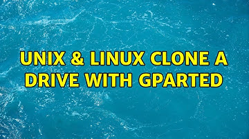 Unix & Linux: Clone A Drive With GParted (2 Solutions!!)